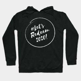 Let's Redeem 2020!- Stylish Minimalistic Political Hoodie